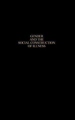 Gender and the Social Construction of Illness, Second Edition (Gender Lens.)