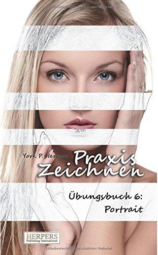 Praxis Zeichnen - Übungsbuch 6: Portrait