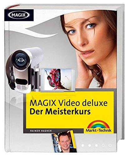 MAGIX Video deluxe - Der Meisterkurs - Vierfarbiges "Filmbuch" für Könner: Tricks und Techniken , die nicht jeder kennt (M+T Meisterkurs)