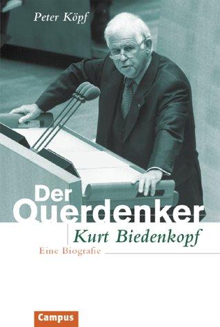 Der Querdenker: Kurt Biedenkopf. Eine Biographie