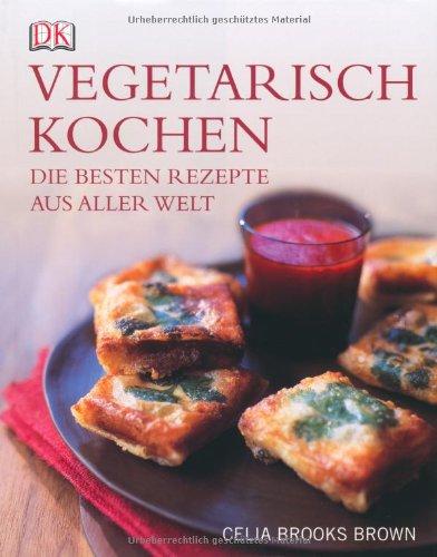 Vegetarisch kochen: Die besten Rezepte aus aller Welt