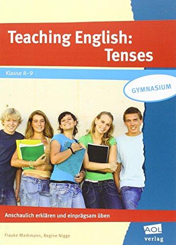 Teaching English: Tenses: Anschaulich erklären und einprägsam üben (8. und 9. Klasse)