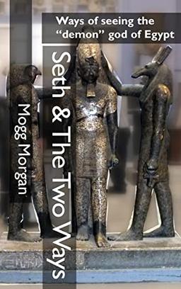 Seth & The Two Ways: Ways of seeing the "demon" god of Egypt