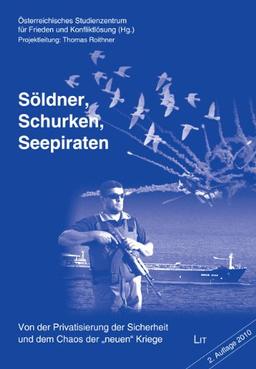 Söldner, Schurken, Seepiraten. Von der Privatisierung der Sicherheit und dem Chaos der "neuen" Kriege