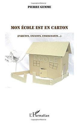 Mon école est en carton : parents, enfants, enseignants...