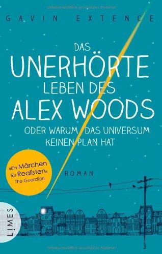 Das unerhörte Leben des Alex Woods oder warum das Universum keinen Plan hat: Roman