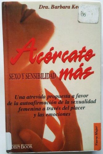 Acércate más : sexo y sensibilidad