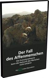 Der Fall des Affenmenschen: Die Evolutionstheorie kann die Herkunft des Menschen nicht erklaeren