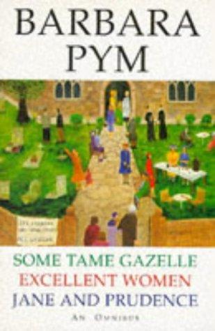 Barbara Pym Omnibus: "Some Tame Gazelle", "Excellent Women", "Jane and Prudence"