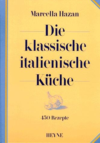 Die klassische italienische Küche. 450 Rezepte