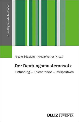 Der Deutungsmusteransatz: Einführung – Erkenntnisse – Perspektiven (Grundlagentexte Methoden)