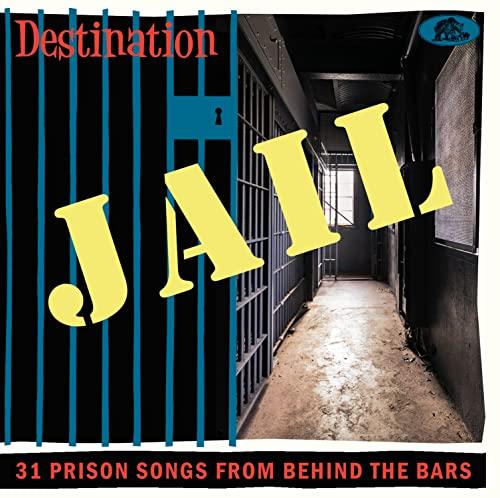 Destination Jail 31 Prison Songs from Behind the