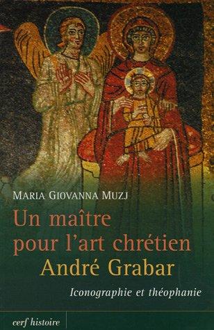 Un maître pour l'art chrétien, André Grabar : iconographie et théophanie