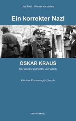 Ein korrekter Nazi - Oskar Kraus: NS-Oberbürgermeister von Villach - Kärntner Erinnerungsk(r)ämpfe