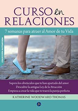 Curso en relaciones : 7 semanas para atraer al amor de tu vida (Autoayuda)