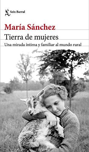 Tierra de mujeres: Una mirada íntima y familiar al mundo rural (Los Tres Mundos)