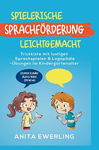 Spielerische Sprachförderung leichtgemacht: Trickkiste mit lustigen Sprachspielen & Logopädie-Übungen im Kindergartenalter (einfach erklärt) - Starke Kinder durch gute Sprache!