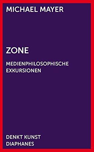 Zone: Medienphilosophische Exkursionen (DENKT KUNST)