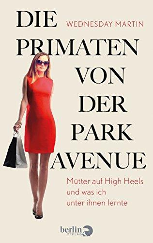 Die Primaten von der Park Avenue: Mütter auf High Heels und was ich unter ihnen lernte