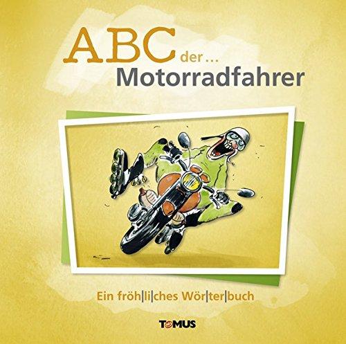 ABC der ... Motorradfahrer: Ein fröhliches Wörterbuch