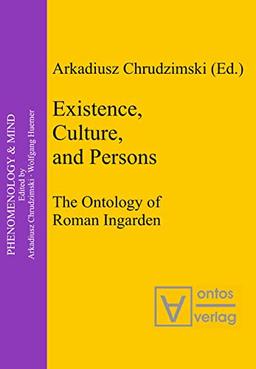 Existence, Culture, and Persons: The Ontology of Roman Ingarden (Phenomenology & Mind, 5)