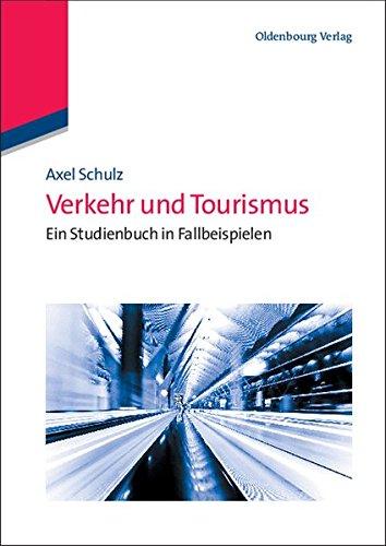 Verkehr und Tourismus: Ein Studienbuch in Fallbeispielen: Ein Studienbuch in Fallbeispielen