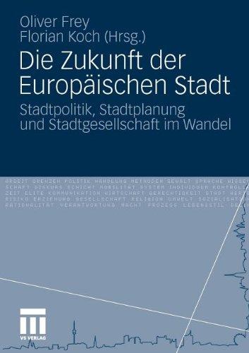 Die Zukunft Der Europäischen Stadt: Stadtpolitik, Stadtplanung und Stadtgesellschaft im Wandel (German Edition)