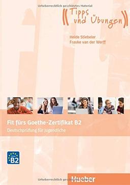 Fit fürs Goethe-Zertifikat B2: Deutschprüfung für Jugendliche.Deutsch als Fremdsprache / Übungsbuch mit Audios Online (Fit für ... Jugendliche)