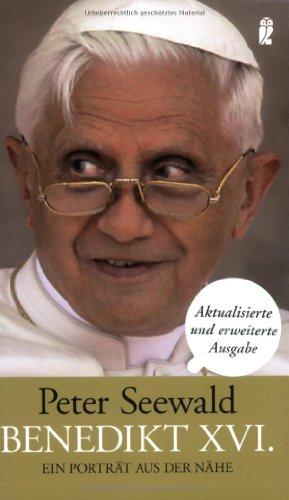 Benedikt XVI.: aktualisierte und erweiterte Ausgabe: Ein Portrait aus der Nähe