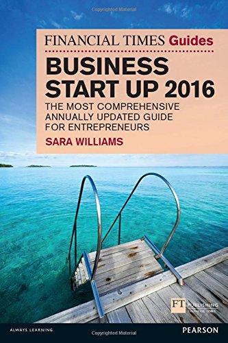 The Financial Times Guide to Business Start Up: The Most Comprehensive Annually Updated Guide for Entrepreneurs (The FT Guides)