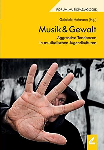 Musik & Gewalt: Aggressive Tendenzen in musikalischen Jugendkulturen (Augsburger Schriften)