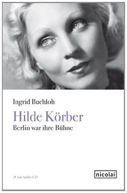 Hilde Körber: Berlin war ihre Bühne