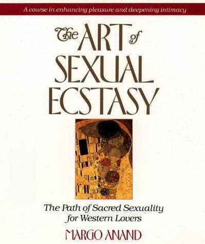 The Art of Sexual Ecstasy: The Path of Sacred Sexuality for Western Lovers