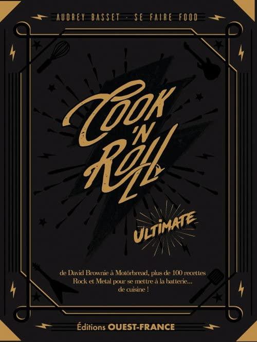 Cook'n roll : ultimate : de David Brownie à Motörbread, plus de 100 recettes rock et metal pour se mettre à la batterie... de cuisine !