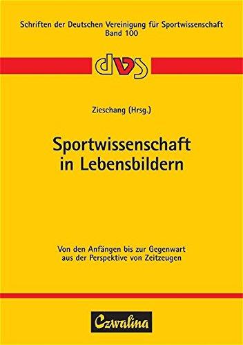 Sportwissenschaft in Lebensbildern: Von den Anfängen bis zur Gegenwart aus der Perspektive von Zeitzeugen (Schriften der Deutschen Vereinigung für Sportwissenschaft)