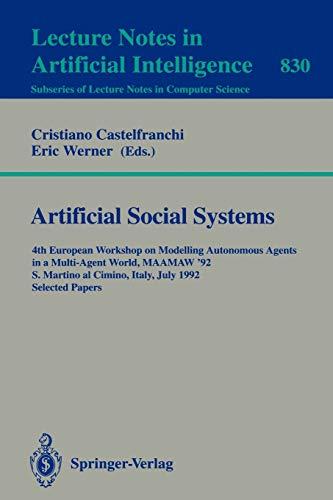 Artificial Social Systems: 4th European Workshop on Modelling Autonomous Agents in a Multi-Agent World, MAAMAW '92, S. Martino al Cimino, Italy, July ... Notes in Computer Science, 830, Band 830)