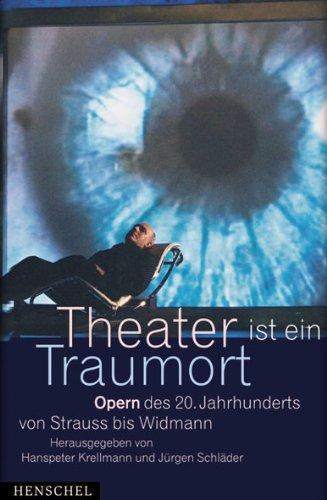 Theater ist ein Traumort. Opern des 20. Jahrhunderts von Strauss bis Widmann