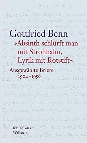 »Absinth schlürft man mit Strohhalm, Lyrik mit Rotstift«: Ausgewählte Briefe 1904-1956