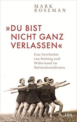 »Du bist nicht ganz verlassen«: Eine Geschichte von Rettung und Widerstand im Nationalsozialismus