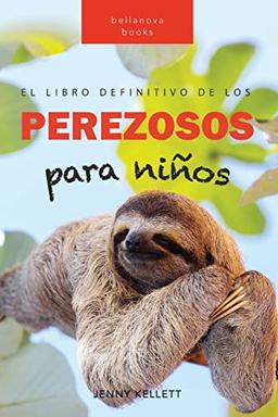 Perezosos: El libro definitivo de los perezosos para niños: Más de 100 datos sobre los perezosos, fotos y más (Libros de animales para niños, Band 1)