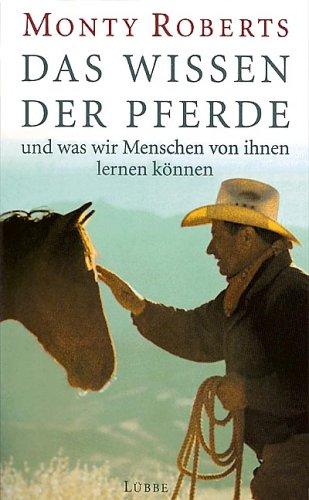 Das Wissen der Pferde: ... und was wir Menschen von ihnen lernen können