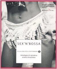 Sex'n'bossa. Antologia di narrativa erotica brasiliana (Piccola biblioteca oscar)