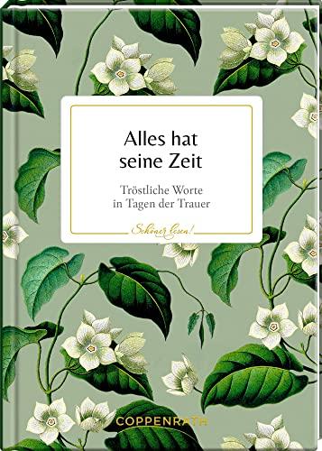 Alles hat seine Zeit: Tröstliche Worte in Tagen der Trauer (Schöner lesen!, 35, Band 35)