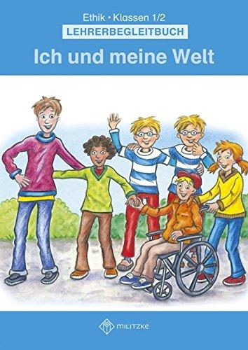 Ich und meine Welt: Ethik KLassen 1/2 Lehrerbegleitbuch