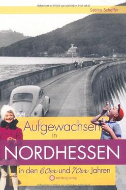 Aufgewachsen in Nordhessen in den 60er & 70er Jahren