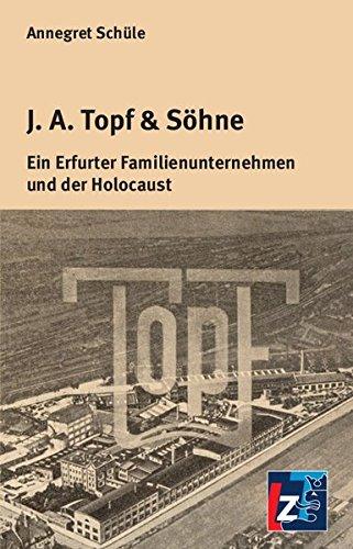 J.A. Topf & Söhne: Ein Erfurter Familienunternehmen und der Holocaust