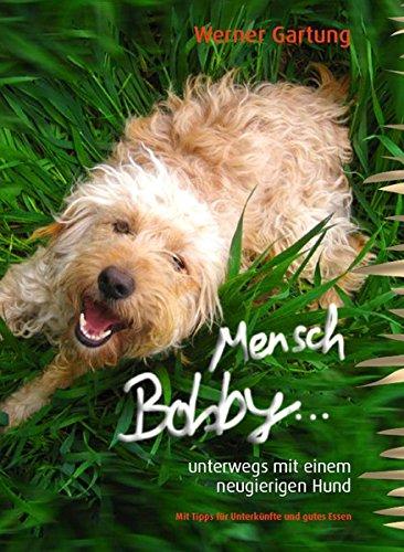 Mensch, Bobby!: unterwegs mit einem neugierigen Hund