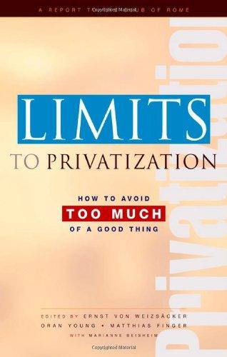 Limits to Privatization: How to Avoid Too Much of a Good Thing - A Report to the Club of Rome