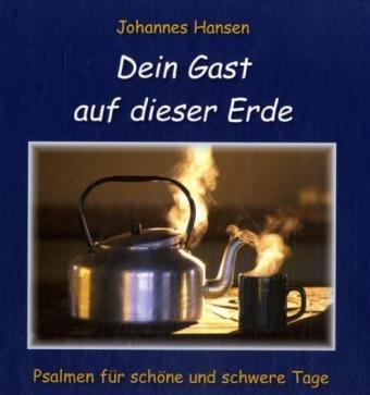 Dein Gast auf dieser Erde: Psalmen für schöne und schwere Tage