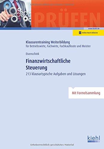 Finanzwirtschaftliche Steuerung: 213 klausurtypische Aufgaben und Lösungen. (Klausurentraining Weiterbildung - für Betriebswirte, Fachwirte, Fachkaufleute und Meister)